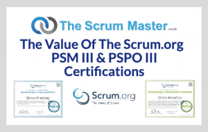 The Value Of The Scrum.org PSM III & PSPO III Certifications