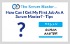 How Can I Get My First Job As A Scrum Master? - Tips