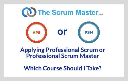 Should I Take The Applying Professional Scrum (APS) Or Professional Scrum Master (PSM) Course?
