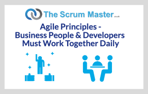 Agile Principles – Business People & Developers Must Work Together Daily