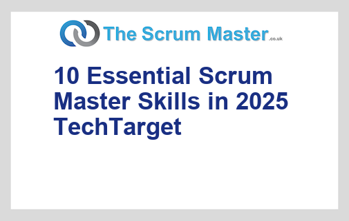 10 Essential Scrum Master Skills in 2025 TechTarget