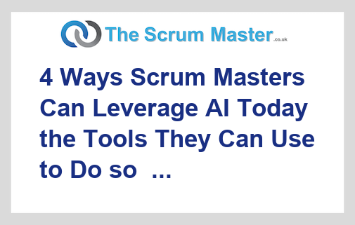 4 Ways Scrum Masters Can Leverage AI Today the Tools They Can Use to Do so HackerNoon