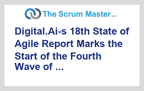 Digital.Ai-s 18th State of Agile Report Marks the Start of the Fourth Wave of Software Delivery AI Is Transforming Agile From a Team Practice Into an Enterprise-Wide Advantage Digital.Ai