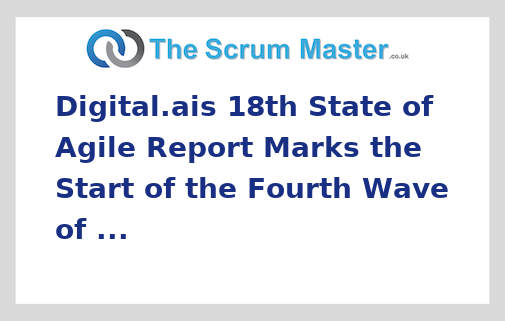 Digital.ais 18th State of Agile Report Marks the Start of the Fourth Wave of Software Delivery AI Is Transforming Agile From a Team Practice Into an Enterprise-Wide Advantage | Digital.ai