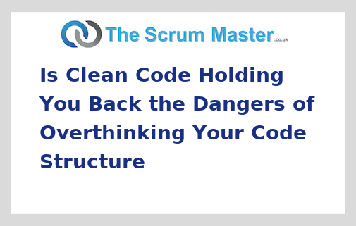 Is Clean Code Holding You Back the Dangers of Overthinking Your Code Structure