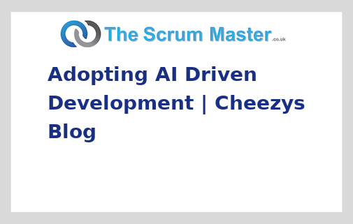 Adopting AI Driven Development | Cheezys Blog